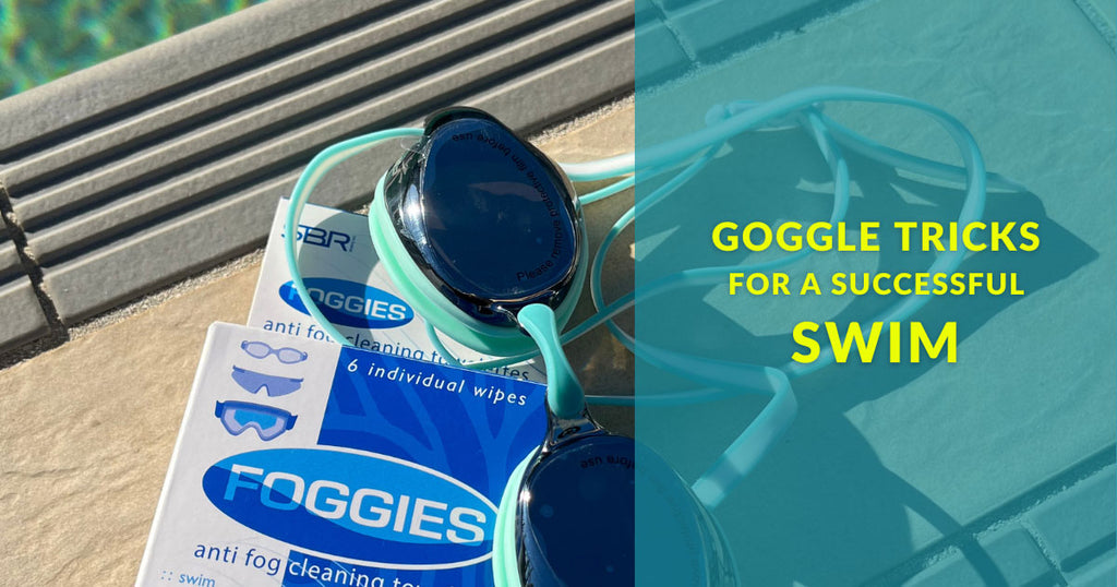 Goggle Tricks for a Successful Swim