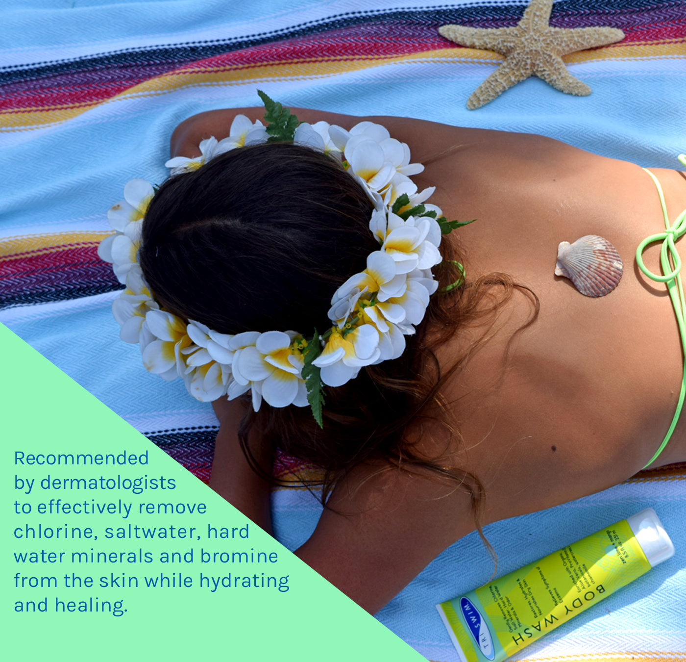 TRISWIM Body Wash is recommended by dermatologists to effectively remove chlorine, saltwater and hard water from the skin.